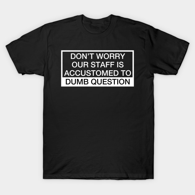 Dumb Question T-Shirt by Dojaja